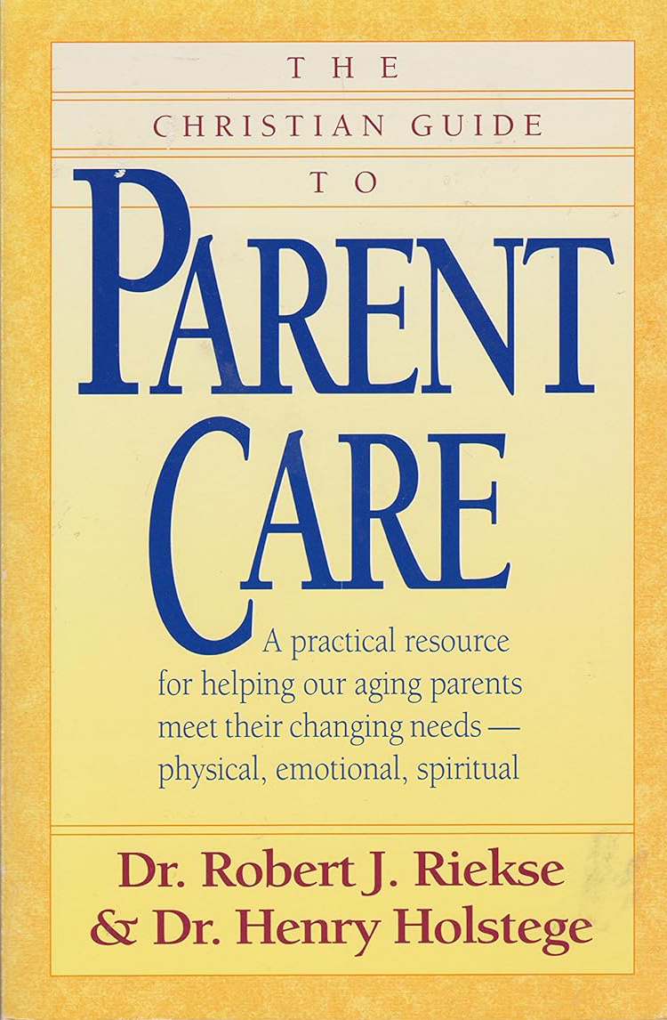 Christian Guide to Parent Care by Riekse and Hosltege book cover