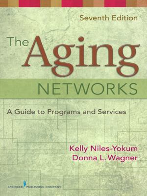The Aging Networks: A Guide to Programs and Services, Seventh Edition
