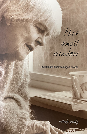 this small window: true stories from well-aged people by Melody Goetz