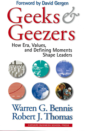 Geeks & Geezers: How Era, Values, and Defining Moments Shape Leaders by Warren G. Bennis, and Robert J. Thomas